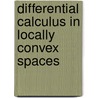 Differential Calculus in Locally Convex Spaces by H.H. Keller