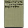 Dissolving Views: Romanfragmente, Zweiter Band door Ferdinand Prantner