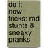 Do It Now!: Tricks: Rad Stunts & Sneaky Pranks