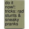 Do It Now!: Tricks: Rad Stunts & Sneaky Pranks door Sarah Hines Stephens