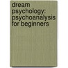 Dream Psychology: Psychoanalysis For Beginners door Sigmund Freud