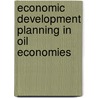 Economic Development Planning in Oil Economies door Hodjat Ghadimi