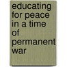 Educating for Peace in a Time of Permanent War door Paul R. Carr