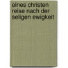 Eines Christen Reise Nach Der Seligen Ewigkeit by Bunyan John Bunyan