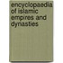 Encyclopaedia Of Islamic Empires And Dynasties