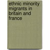 Ethnic Minority Migrants in Britain and France door Rahsaan Maxwell