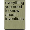 Everything You Need to Know About - Inventions door Michael Heatley