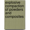 Explosive Compaction Of Powders And Composites door T. Balakrishna Bhat