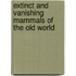 Extinct and Vanishing Mammals of the Old World