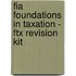 Fia Foundations In Taxation - Ftx Revision Kit