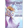 Faeriecraft: Treading The Path Of Faerie Magic by Neil Geddes-Ward