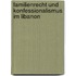 Familienrecht und Konfessionalismus im Libanon