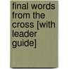 Final Words from the Cross [With Leader Guide] by Adam Hamilton
