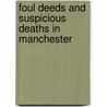 Foul Deeds And Suspicious Deaths In Manchester by Martin Baggoley