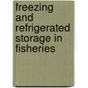 Freezing and Refrigerated Storage in Fisheries by Food and Agriculture Organization of the United Nations