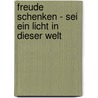 Freude schenken - Sei ein Licht in dieser Welt door Anselm Gr