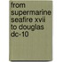 From Supermarine Seafire Xvii To Douglas Dc-10