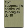 From Supermarine Seafire Xvii To Douglas Dc-10 door Ronald Williams