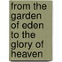 From The Garden Of Eden To The Glory Of Heaven
