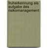Fruherkennung Als Aufgabe Des Risikomanagement by Christian Muller