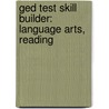 Ged Test Skill Builder: Language Arts, Reading by Learning Express Llc