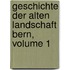 Geschichte Der Alten Landschaft Bern, Volume 1