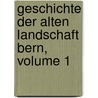 Geschichte Der Alten Landschaft Bern, Volume 1 by Johann Ludwig Wurstemberger