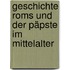 Geschichte Roms Und Der Päpste Im Mittelalter