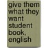 Give Them What They Want Student Book, English