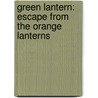 Green Lantern: Escape From The Orange Lanterns by Michael Vincent Acampora