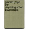 Grundzï¿½Ge Der Physiologischen Psychologie door Wilhelm Max Wundt