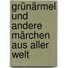 Grünärmel und andere Märchen aus aller Welt by Rie Cramer