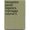 Hampshire Parish Registers. Marriages Volume 5 door Andrews S. Ed