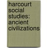 Harcourt Social Studies: Ancient Civilizations door Hsp