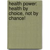 Health Power: Health By Choice, Not By Chance! door Hans Diehl