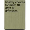 Healthy Choices for Men: 100 Days of Devotions door Freeman-Smith