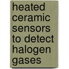 Heated Ceramic Sensors to Detect Halogen Gases door Mary Cristina Ruales Ortega