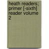 Heath Readers; Primer [-Sixth] Reader Volume 2 by D. C. Heath and Company
