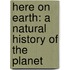Here On Earth: A Natural History Of The Planet
