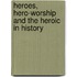 Heroes, Hero-Worship and the Heroic in History