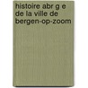 Histoire Abr G E de La Ville de Bergen-Op-Zoom door Faure Jean