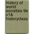 History of World Societies 9e V1& Historyclass