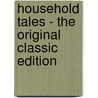 Household Tales - The Original Classic Edition by The Brothers Grimm