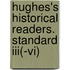 Hughes's Historical Readers. Standard Iii(-vi)