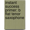 Instant Success Primer: B Flat Tenor Saxophone door Biers