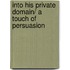 Into His Private Domain/ A Touch of Persuasion