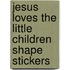Jesus Loves the Little Children Shape Stickers