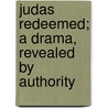 Judas Redeemed; A Drama, Revealed by Authority by Murdock Moore