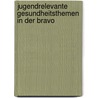 Jugendrelevante Gesundheitsthemen In Der Bravo door Heike Kremer-Roolfs