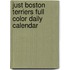 Just Boston Terriers Full Color Daily Calendar